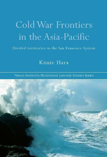 Cold War Frontiers in the Asia-Pacific: Divided Territories in the San Francisco System