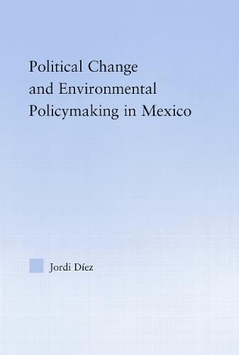 Political Change and Environmental Policymaking in Mexico