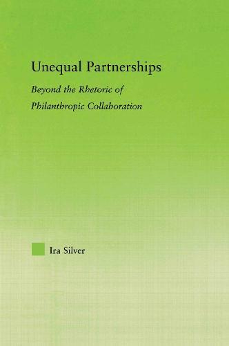 Unequal Partnerships: Beyond the Rhetoric of Philanthropic Collaboration