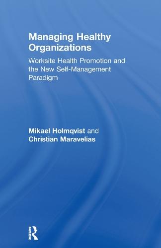 Managing Healthy Organizations: Worksite Health Promotion and the New Self-Management Paradigm