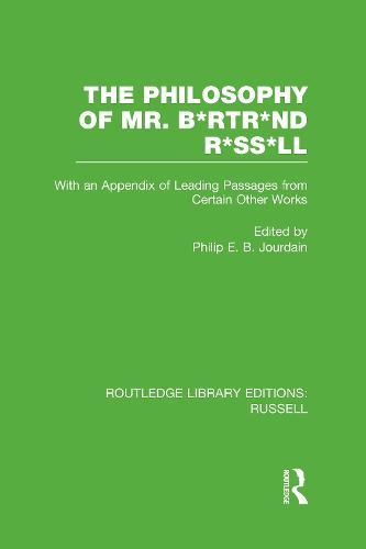 The Philosophy of Mr. B*rtr*nd R*ss*ll: With an Appendix of Leading Passages from Certain Other Works. A Skit.