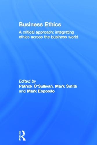Business Ethics: A Critical Approach: Integrating Ethics Across the Business World