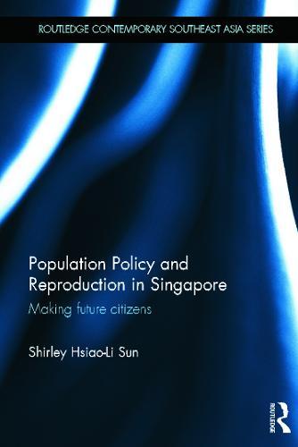 Population Policy and Reproduction in Singapore: Making Future Citizens