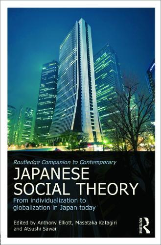 Routledge Companion to Contemporary Japanese Social Theory: From Individualization to Globalization in Japan Today