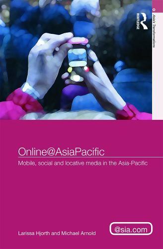 Online@AsiaPacific: Mobile, Social and Locative Media in the Asia–Pacific