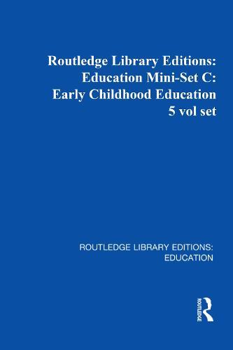 Routledge Library Editions: Education Mini-Set C: Early Childhood Education 5 vol set