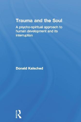Trauma and the Soul: A psycho-spiritual approach to human development and its interruption
