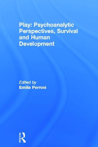 Play: Psychoanalytic Perspectives, Survival and Human Development: A Cross-Disciplinary Study