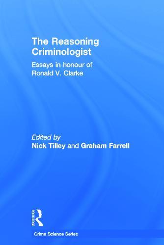 The Reasoning Criminologist: Essays in Honour of Ronald V. Clarke