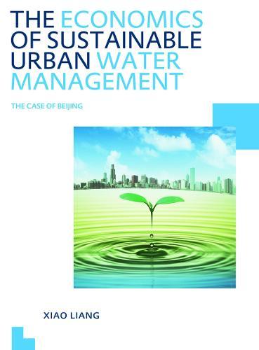 The Economics of Sustainable Urban Water Management: the Case of Beijing: UNESCO-IHE PhD Thesis