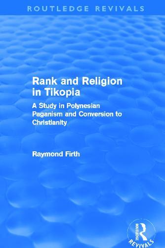 Rank and Religion in Tikopia (Routledge Revivals): A Study in Polynesian Paganism and Conversion to Christianity.
