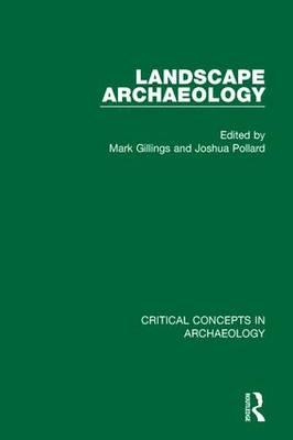 Landscape Archaeology: Critical Concepts in Archaeology, Volume I-IV