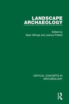 Landscape Archaeology: Critical Concepts in Archaeology, Volume I-IV