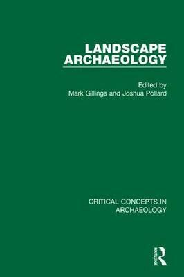 Landscape Archaeology: Critical Concepts in Archaeology, Volume I-IV