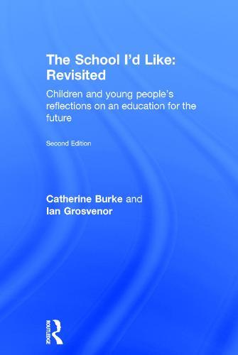 The School I'd Like: Revisited: Children and Young People's Reflections on an Education for the Future