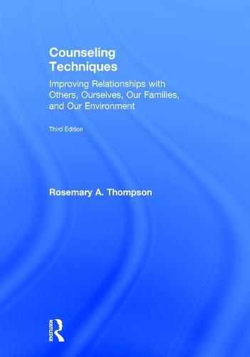 Counseling Techniques: Improving Relationships with Others, Ourselves, Our Families, and Our Environment