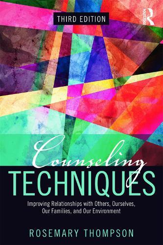 Counseling Techniques: Improving Relationships with Others, Ourselves, Our Families, and Our Environment