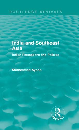 India and Southeast Asia (Routledge Revivals): Indian Perceptions and Policies