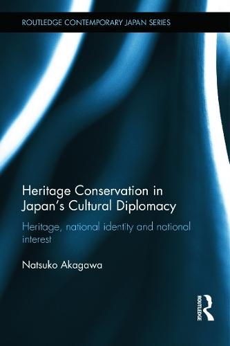 Heritage Conservation and Japan's Cultural Diplomacy: Heritage, National Identity and National Interest
