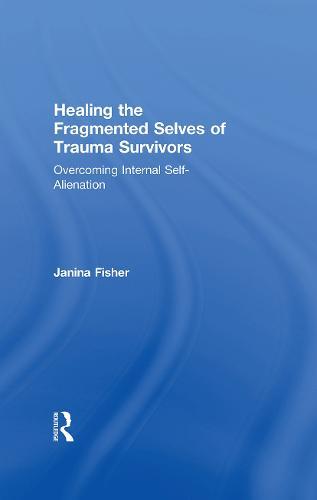 Healing the Fragmented Selves of Trauma Survivors: Overcoming Internal Self-Alienation