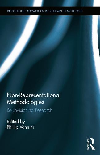 Non-Representational Methodologies: Re-Envisioning Research