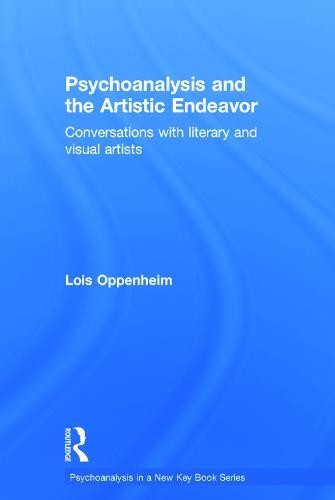 Psychoanalysis and the Artistic Endeavor: Conversations with literary and visual artists