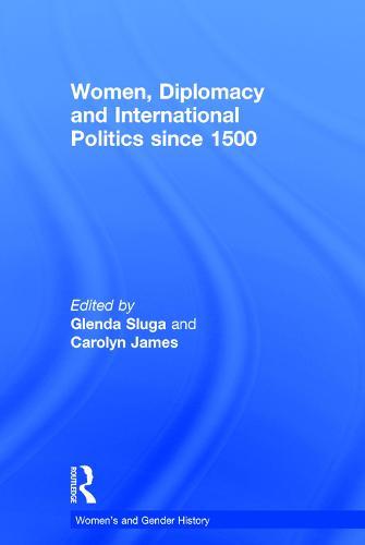 Women, Diplomacy and International Politics since 1500