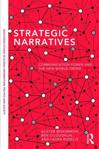 Strategic Narratives: Communication Power and the New World Order