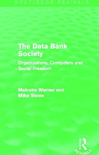 The Data Bank Society (Routledge Revivals): Organizations, Computers and Social Freedom