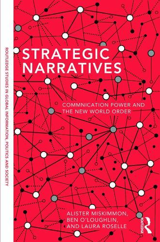 Strategic Narratives: Communication Power and the New World Order