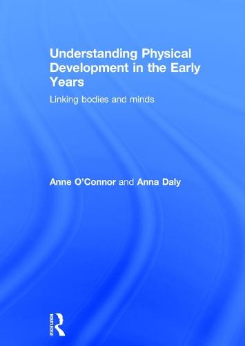 Understanding Physical Development in the Early Years: Linking bodies and minds