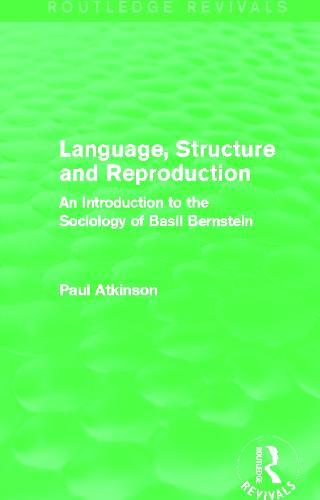 Language, Structure and Reproduction (Routledge Revivals): An Introduction to the Sociology of Basil Bernstein