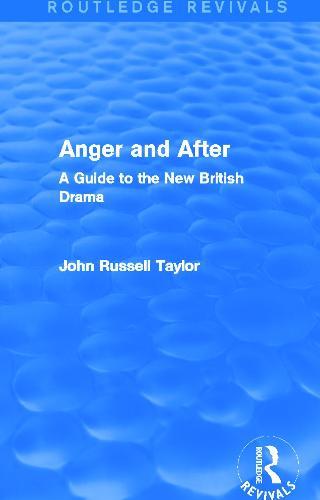 Anger and After (Routledge Revivals): A Guide to the New British Drama