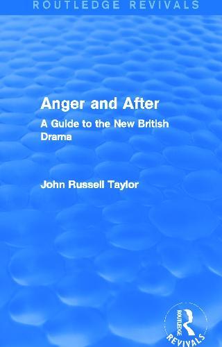 Anger and After (Routledge Revivals): A Guide to the New British Drama