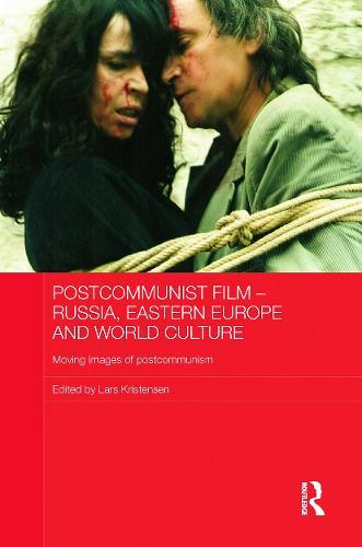 Postcommunist Film - Russia, Eastern Europe and World Culture: Moving Images of Postcommunism