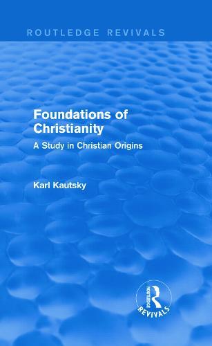 Foundations of Christianity (Routledge Revivals): A Study in Christian Origins