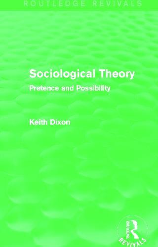 Sociological Theory (Routledge Revivals): Pretence and Possibility