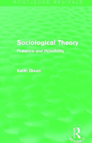 Sociological Theory (Routledge Revivals): Pretence and Possibility