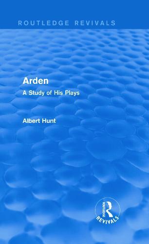 Arden (Routledge Revivals): A Study of His Plays
