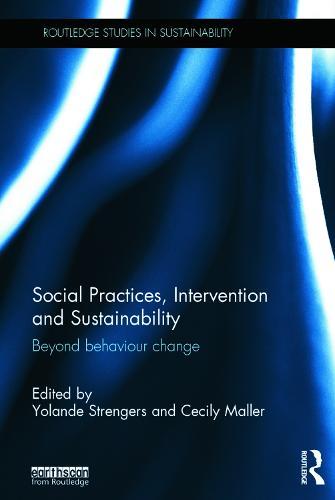 Social Practices, Intervention and Sustainability: Beyond behaviour change