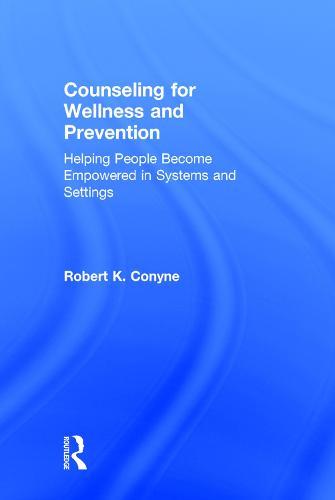 Counseling for Wellness and Prevention: Helping People Become Empowered in Systems and Settings