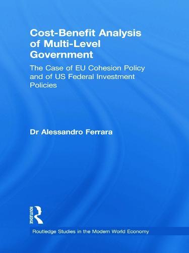 Cost-Benefit Analysis of Multi-Level Government: The Case of EU Cohesion Policy and of US Federal Investment Policies