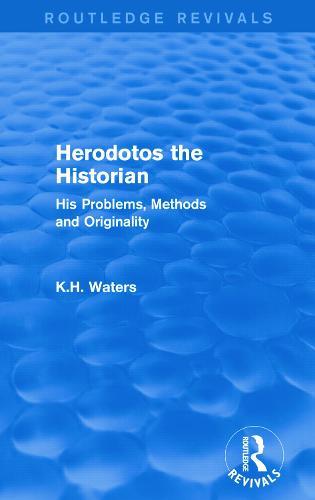 Herodotos the Historian (Routledge Revivals): His Problems, Methods and Originality