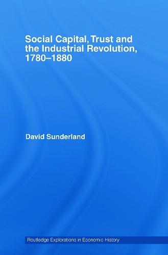 Social Capital, Trust and the Industrial Revolution: 1780-1880