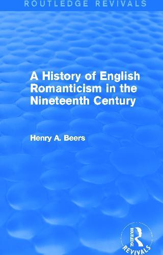 A History of English Romanticism in the Nineteenth Century (Routledge Revivals)