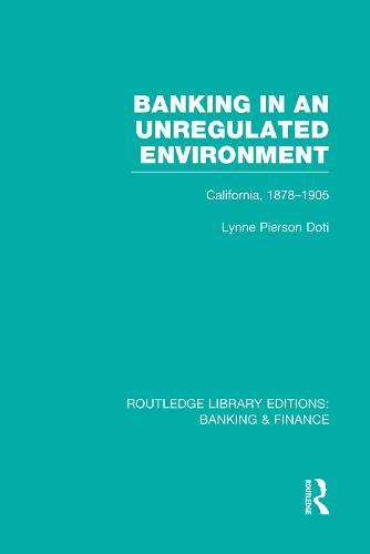 Banking in an Unregulated Environment (RLE Banking & Finance): California, 1878-1905