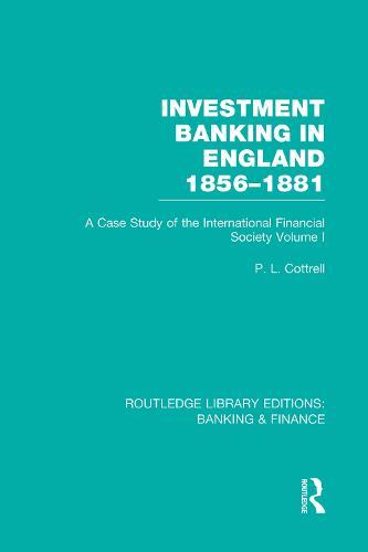 Investment Banking in England 1856-1881 (RLE Banking & Finance): Volume One