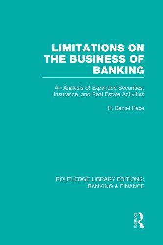 Limitations on the Business of Banking (RLE Banking & Finance): An Analysis of Expanded Securities, Insurance and Real Estate Activities