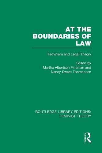 At the Boundaries of Law (RLE Feminist Theory): Feminism and Legal Theory
