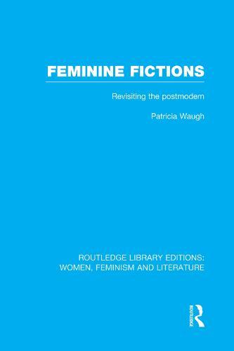 Feminine Fictions: Revisiting the Postmodern